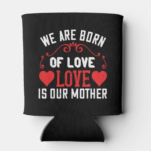 We zijn geboren uit liefde is onze moeder blikjeskoeler (Achterkant)