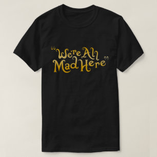We zijn hier allemaal kwaad t-shirt