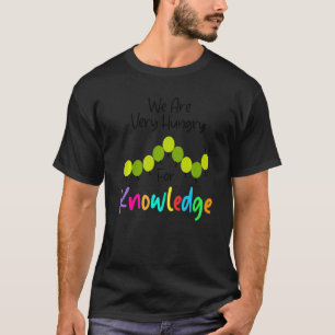 We Zijn Hongerig Naar Kennis Rups Terug Naar S T-shirt