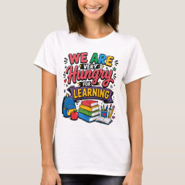 We Zijn Hongerig Naar Leren T-shirt
