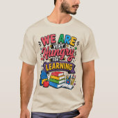 We Zijn Hongerig Naar Leren T-shirt (Voorkant)