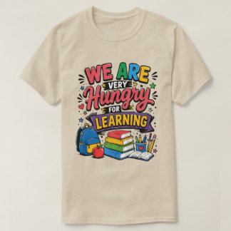 We Zijn Hongerig Naar Leren T-shirt