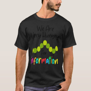 We Zijn Hongerige Rups Voor Informatie Terug Naar T-shirt