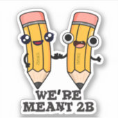 We zijn Meant 2B Funny Pencil Sticker (Voorkant)