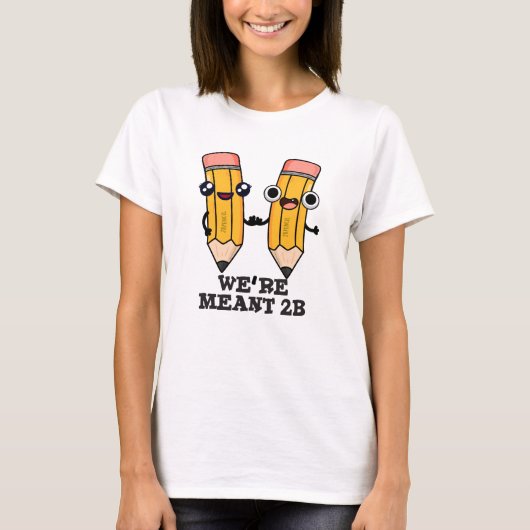 We zijn Meant 2B Funny Pencil T-shirt (Voorkant)