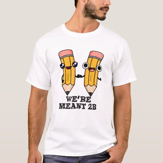 We zijn Meant 2B Funny Pencil T-shirt (Voorkant)