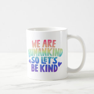 We zijn Mensheid Dus Laten we Aardig zijn koffiemo Koffiemok