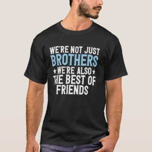 We zijn niet alleen broers, we zijn ook de besten t-shirt