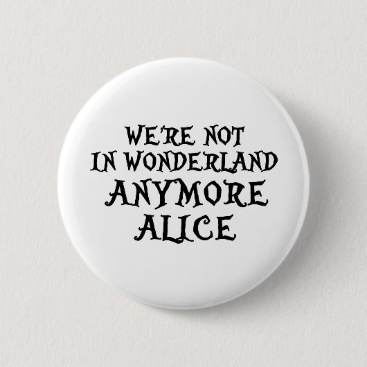 WE ZIJN NIET IN WONDERLAND MEER ALICE RONDE BUTTON 5,7 CM (Voorkant)