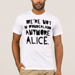 WE ZIJN NIET IN WONDERLAND MEER ALICE T-SHIRT