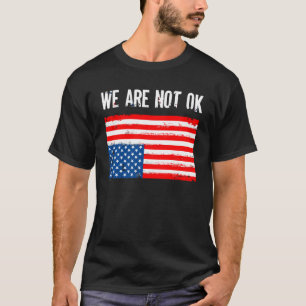 We zijn niet ok ondersteboven Amerikaanse vlag T-shirt
