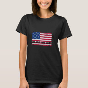 We Zijn Niet Oké Amerikaanse Vlag Ondersteboven Pr T-shirt