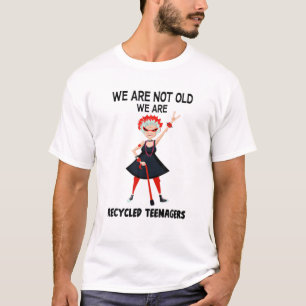 We zijn niet oud, we zijn gerecycleerde tieners t-shirt