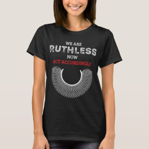 We zijn nu meedogenloos en handelen als feminist t-shirt