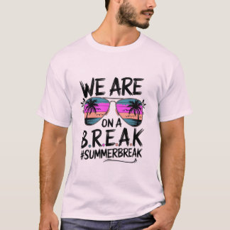 We zijn op een B.R.E.A.K – Fun Summer Break Design T-shirt