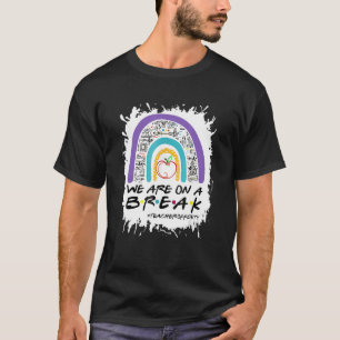 We zijn op een pauze leraar van dienst gebleekt zo t-shirt