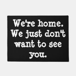 We zijn thuis. We willen je gewoon niet zien. Deurmat