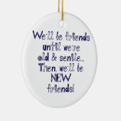 We zijn vrienden tot we oud en seniel zijn keramisch ornament (Rechts)