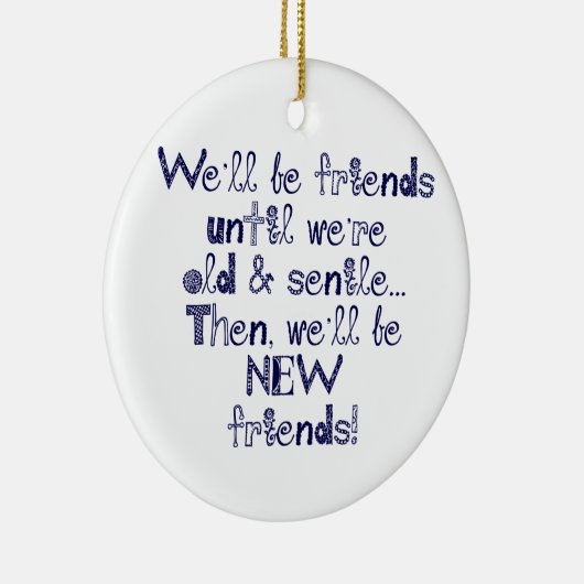 We zijn vrienden tot we oud en seniel zijn keramisch ornament (Rechts)