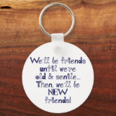 We zijn vrienden tot we oud en seniel zijn sleutelhanger (Voorkant)