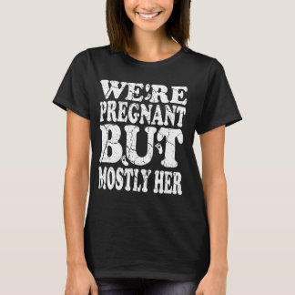 We zijn zwanger, maar meestal haar zwangerschap t-shirt