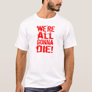 We zullen allemaal sterven t-shirt