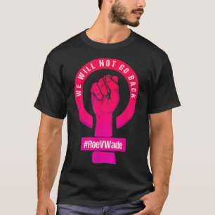 We zullen Roe V Wade Pros Choi niet beschermen T-shirt