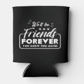 We zullen vrienden zijn voor altijd Gezegde vriend Blikjeskoeler (Voorkant)
