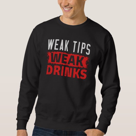 Weak Tips Have Weak Drinks Beverages Bartender Trui (Voorkant)
