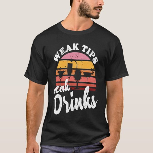 Weak Tips Weak Drinks Bartender Bar Cocktail Bart T-shirt (Voorkant)