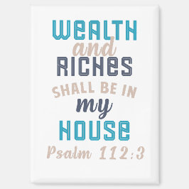 "Wealth and Riches Shall Be in My House"  Magneet