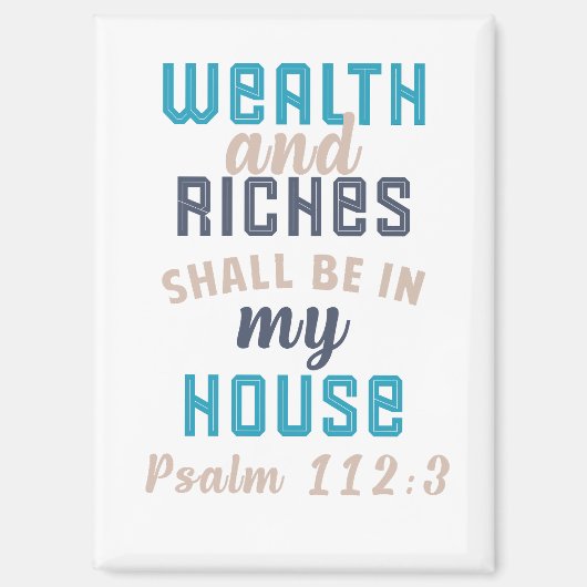 "Wealth and Riches Shall Be in My House" Magneet (Voorkant)