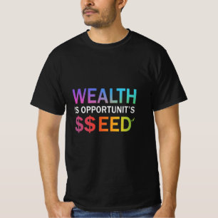 Wealth is Opportunity's Seed, Design Mannen T-shirt