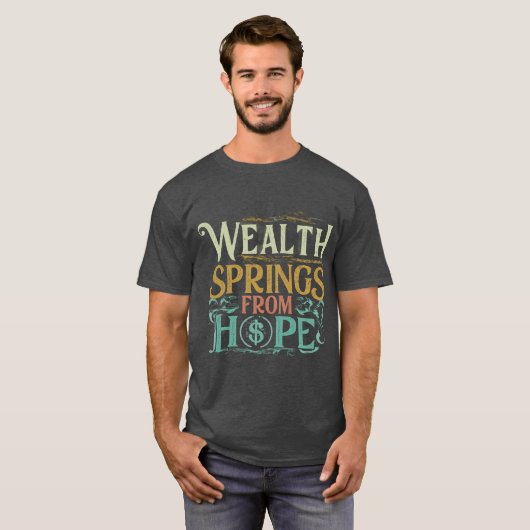 Wealth Springs from Hope T-shirt (Voorkant volledig)