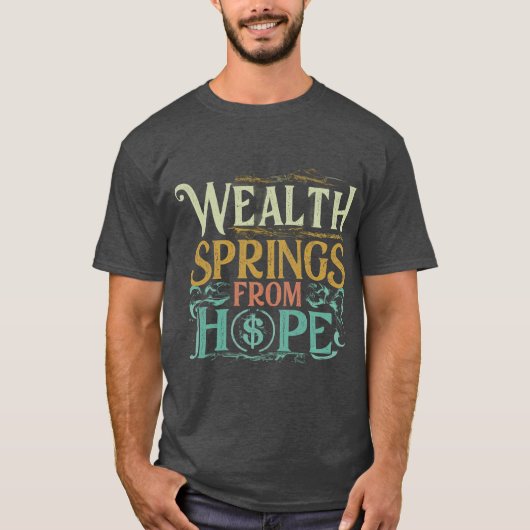 Wealth Springs from Hope T-shirt (Voorkant)
