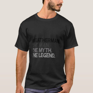 Weatherman Meteoroloog The Man Myth Legend Gift T-shirt