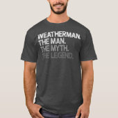 Weatherman Meteoroloog The Man Myth Legend T-shirt (Voorkant)