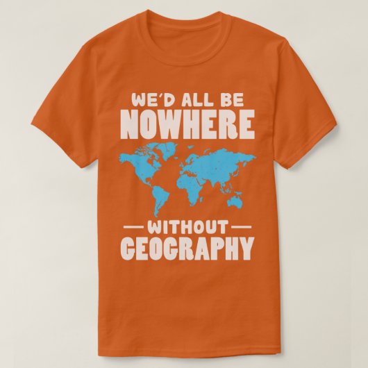 Wed all are no where without Geography T-shirt (Design voorkant)