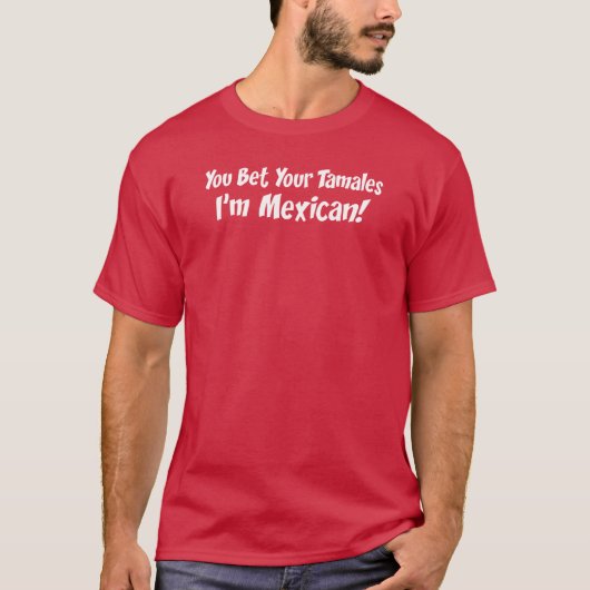 Wedden dat je Tamales ik Mexicaan ben T-shirt (Voorkant)