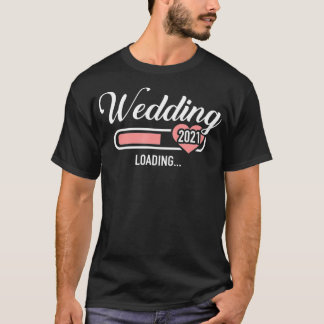 Wedding 2021 loading t-shirt