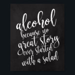 Wedding Alcohol 8 x 10 Chalkboard Poster<br><div class="desc">Een elegant teken van de snijrand bruiloft, kenmerkt de tekst "alcohol omdat geen groot verhaal ooit met een salade"in een extraverte manuscriptdoopvont begon, voegt de borsteltextuur een spontaan en playful gevoel toe. De achtergrondkleur kan aan uw behoeften en voorkeuren worden aangepast. Neem contact met mij op als u een speciaal...</div>