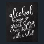 Wedding Alcohol 8 x 10 Chalkboard Poster<br><div class="desc">Een elegant teken van de snijrand bruiloft, kenmerkt de tekst "alcohol omdat geen groot verhaal ooit met een salade"in een extraverte manuscriptdoopvont begon, voegt de borsteltextuur een spontaan en playful gevoel toe. De achtergrondkleur kan aan uw behoeften en voorkeuren worden aangepast. Neem contact met mij op als u een speciaal...</div>