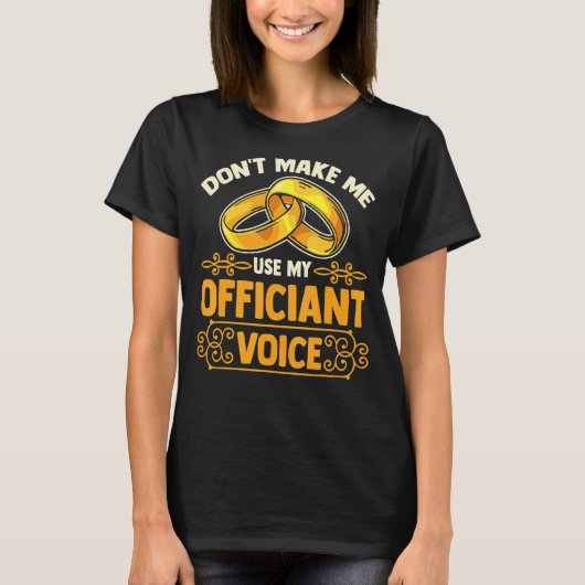 Wedding Officiant  Don't Make Me Use My Officiant  T-shirt (Voorkant)