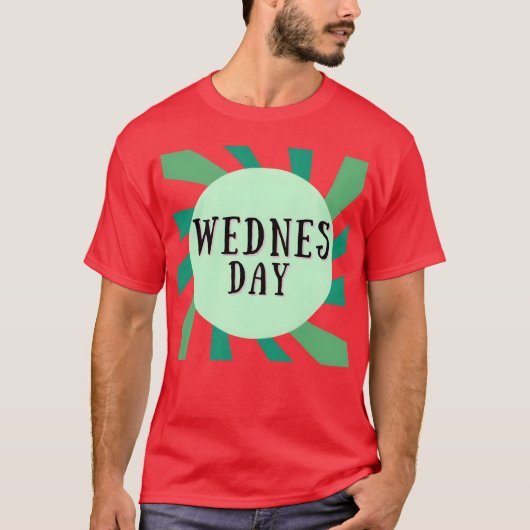 WEDNESDAY IS 1 DAY OFHE WEEK gift T-shirt (Voorkant)