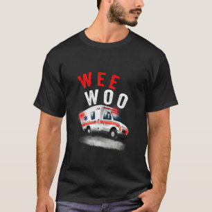 Wee Woo Ambulance Amr Emt Paramedic T-shirt