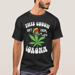 Weed deze hoest Ainu2019t uit Co Rona T-shirt