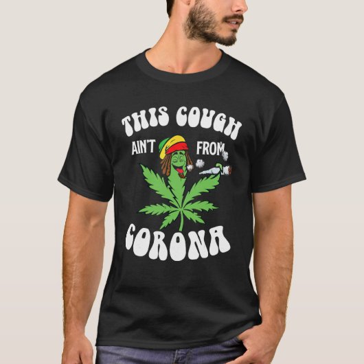 Weed deze hoest Ainu2019t uit Co Rona T-shirt (Voorkant)