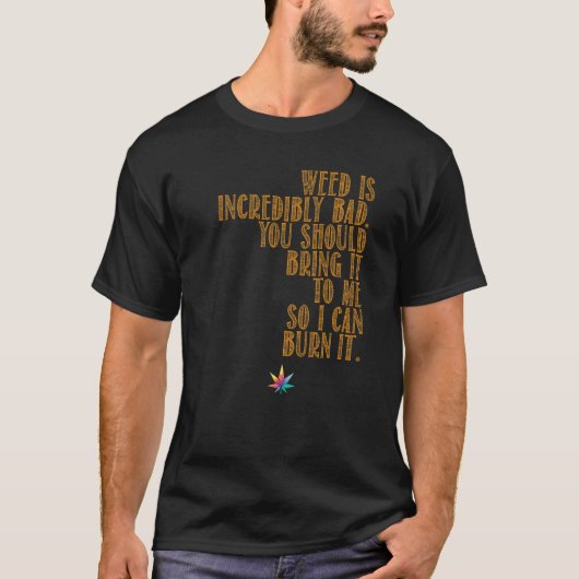 Weed is slecht Breng het naar me toe T-shirt (Voorkant)