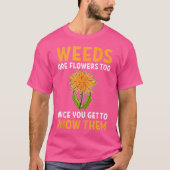 Weeds zijn ook bloemen als je ze eenmaal weet t-shirt (Voorkant)
