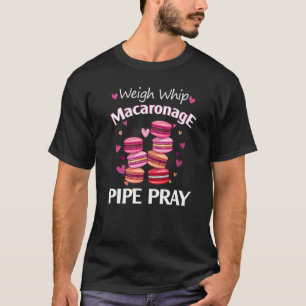 Weeg zweep Macaronage Pijp Pray Macaron Baker T-shirt